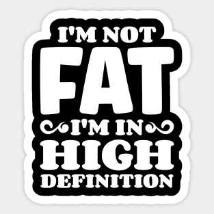 I'm not fat, I'm in high definition Sticker